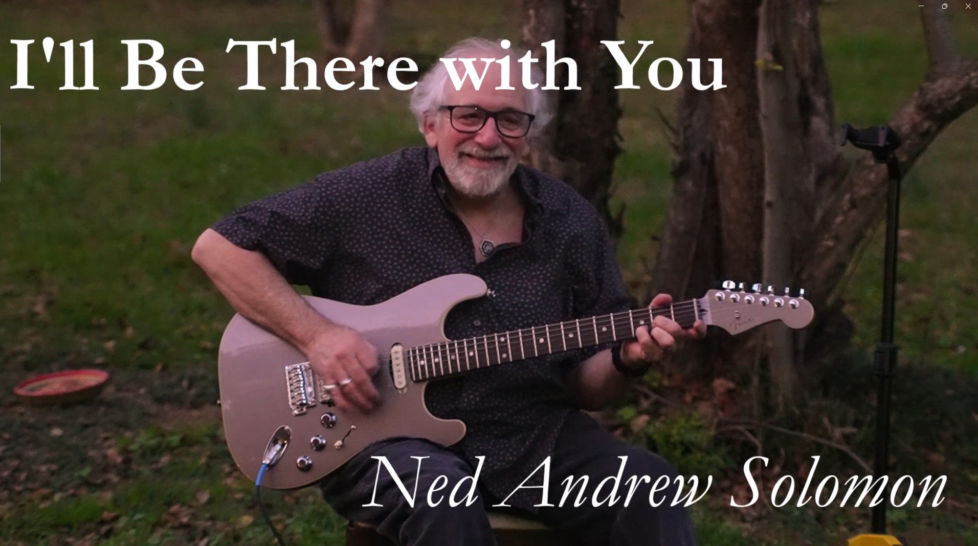 I'll Be There with You Thumbnail with Ned Andrew holding his Fender electric Guitar